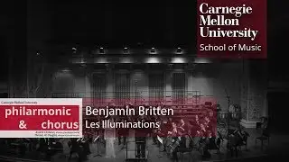 Carnegie Mellon Philharmonic & Chorus - Britten: Les Illuminations