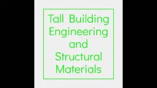 Tall Building Advanced - Module 2 | Tall Building Engineering and Structural Materials