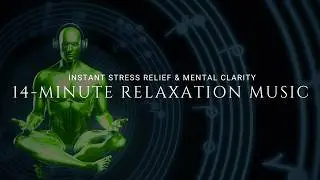 14-MINUTE RELAXATION MUSIC for Instant Stress Relief & Mental Clarity 🧘&zwj;♂️✨