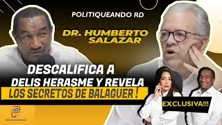 HUMBERTO SALAZAR DESCALIFICA A DELIS HERASME Y REVELA LOS SECRETOS DE BALAGUER EN POLITIQUEANDO RD