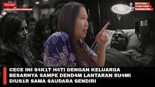 CECE INI S4K1T H4TI DENGAN KELUARGA BESARNYA SAMPE DEND4M LANTARAN SU4MI DIUS1R SAMA SAUDARA SENDIRI