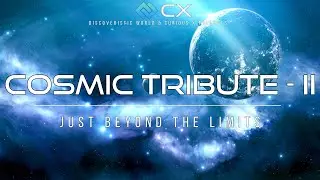 COSMIC TRIBUTE - 2 : Just Beyond The Limits (4K UHD) | Discoveristc World & Curious X