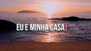 EU E MINHA CASA  - ANDRÉ VALADÃO (PLAYBACK COM LETRA)