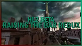 Recreating HL2 Beta: Raising The Bar Redux Div 1.1 (2020 | Part 2)