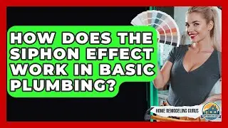 How Does The Siphon Effect Work In Basic Plumbing? - Home Remodeling Gurus