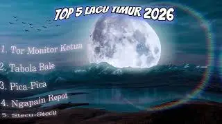Top 5 lagu timur 2026