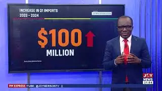 Ghana's Trade Vulnerability: Rise of imports, fall of the cedi | PM Express with Evans Mensah