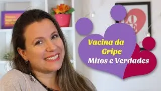 Mitos e Verdades sobre a Vacina da gripe e suas reações