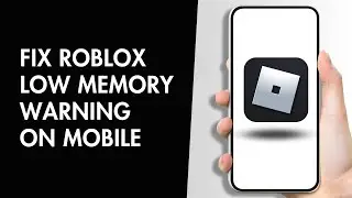 How to Fix Roblox low Memory Warning on Mobile