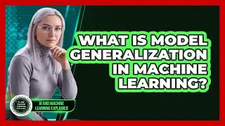 What Is Model Generalization In Machine Learning?