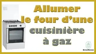 Comment allumer le four d une cuisini&egrave;re &agrave; gaz