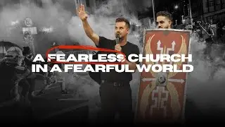 A FEARLESS CHURCH IN A FEARFUL WORLD | PAUL DAUGHERTY | EPHESIANS 6:10-24