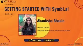 Getting started with Symbl.ai | Ms. Akanksha Bhasin, DevRel at Symbl.ai | DotSlash 5.0