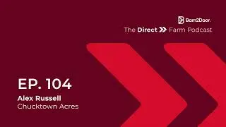 #104 Growing a Sustainable Direct to Market Farm Business