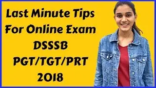 Last Minute Tips For DSSSB Online Exams | PGT,TGT,PRT 2018 | Dress Code & Everything!