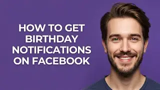 How To Get Birthday Notifications On Facebook - GUIDE!