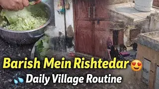 Aaj Ghar Aaye Rishtedaar | Barish Ka Mausam | Daily Village Life Vlog 