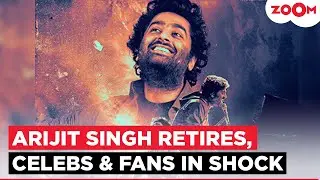 Arijit Singh announces RETIREMENT; Celebs & Fans share their SHOCK over the news!