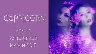 Capricorn  Venus Retrograde March 2017
