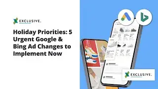 Holiday Priorities: 5 Urgent Google & Bing Ads Changes to Implement Now