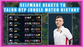 Selfmade Reacts to TALON OTP JUNGLE Match History 🤔