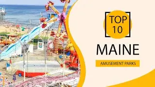 Top 10 Best Amusement Parks to Visit in Maine | USA - English