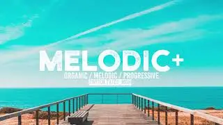 Melodic+ | Deep Melodic Progressive and Organic House | Mix 2021 (Vol.2)