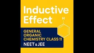 Inductive Effect | General Organic Chemistry Class 11 | NEET & JEE Chemistry | CBSE GOC Lecture