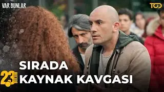 Sırada Kaynak Kavgası - Var Bunlar