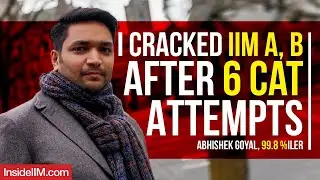 I Wrote CAT 6 Times To Get Into IIM A, B, C Ft. Abhishek Goyal, 99.8 Percentiler