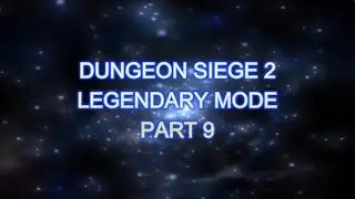 DUNGEON SIEGE 2: LEGENDARY MODE- PART  9