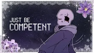 JUST BE COMPETENT || FlipaClip Animation || Sans AU/OC || Full ver.