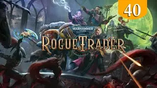 Анатомическая опера ➤ Warhammer 40000 Rogue Trader ➤ Прохождение #40