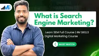 What is Search Engine Marketing? | Learn SEM Full Course | IIM SKILLS Digital Marketing Course