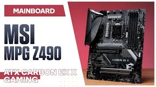 MSI MPG Z490 ATX CARBON EK X GAMING MOTHERBOARD | QUICK REVIEW