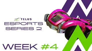 Week 4  - TELUS Esports Series 2 - Rocket League $30,000 Skill Based Division