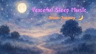 Peaceful Sleep Music | Dream Journey