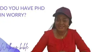 DO YOU HAVE PHD IN WORRY? Phil 4:6