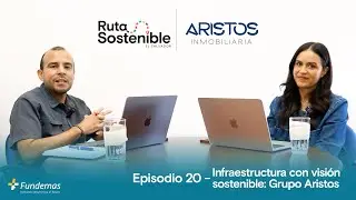 🌱 Podcast Ruta Sostenible Ep. 20 | Infraestructura con visión sostenible: Grupo Aristos