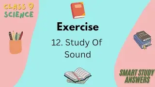 Class 9 Science | Chapter 12 Study of sound |Exercise with Answers