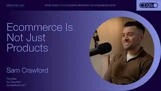 Circle Day 2024: Ecommerce Is Not Just Products with Sam Crawford