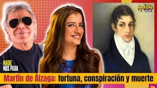 Mart&iacute;n de &Aacute;lzaga: fortuna, conspiraci&oacute;n y muerte // #Historia con Romi Scalora en #NadieNosPara