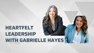 Heartfelt Leadership with Gabrielle Hayes