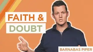 Strengthening Our Faith in Times of Doubt | Barnabas Piper