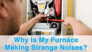 Why Is My Furnace Making Strange Noises?