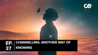 Channeling: Another Way of Knowing | Sam The Illusionist | Ep 37. | The CE Show