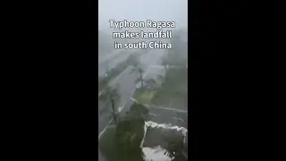 Typhoon Ragasa makes landfall in south China