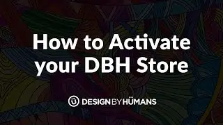 DesignByHumans Tutorial Series: Activate Your Store
