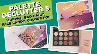 Drugstore Eyeshadow Declutter - WITH SWATCHES! (Morphe, Bad Habit, Face Candy, Colour Pop)