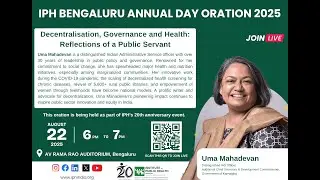 IPH Annual Day Oration 2025 | Decentralisation, Governance & Health: Reflections of a Public Servant